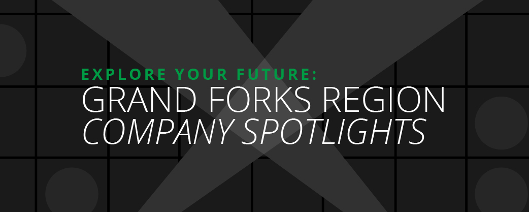 A graphic with the words, "EXPLORE YOUR FUTURE: GRAND FORKS REGION COMPANY SPOTLIGHTS"
